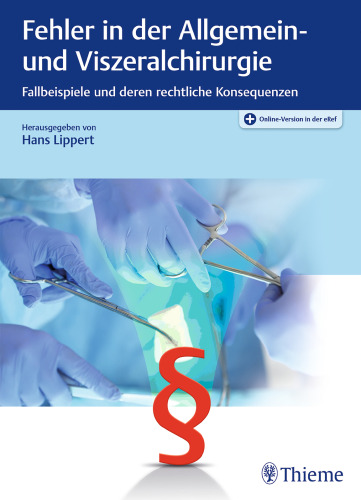 Fehler in der Allgemein- und Viszeralchirurgie: Fallbeispiele und deren rechtliche Konsequenzen