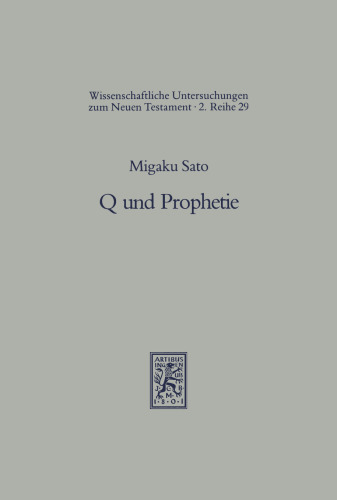 Q Und Prophetie: Studien Zur Gattungs- Und Traditionsgeschichte Der Quelle Q