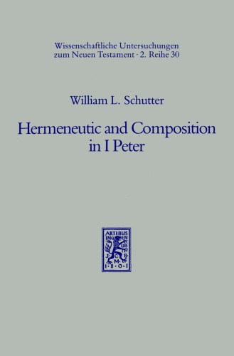 Hermeneutic and Composition in I Peter (Wissenschaftliche Untersuchungen zum Neuen Testament II 30)