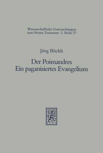 Der Poimandres. Ein paganisiertes Evangelium: Sprachliche und begriffliche Untersuchungen zum 1. Traktat des Corpus Hermeticum