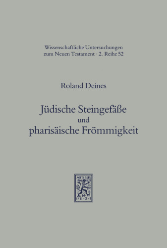 Judische Steingefasse Und Pharisaische Frommigkeit: Ein Archaologisch-Historischer Beitrag Zum Verstandnis Von Johannes 2,6 Und Der Judischen ... Zum Neuen Testament)
