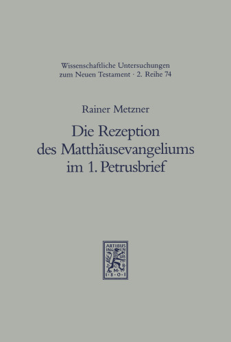 Die Rezeption Des Matthausevangeliums Im 1. Petrusbrief: Studien Zum Traditionsgeschichtlichen Und Theologischen Einfluss Des 1. Evangeliums Auf Den ... Zum Neuen Testament)