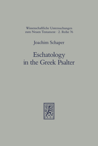 Eschatology in the Greek Psalter (Wissenschaftliche Untersuchungen Zum Neuen Testament, 2, Reihe 81)