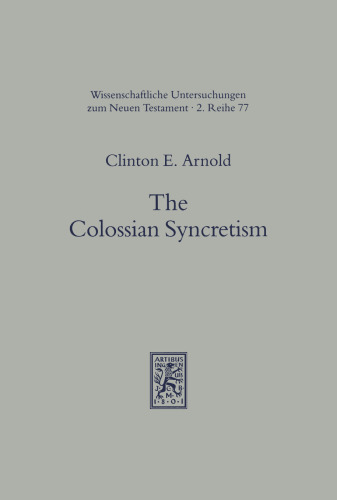 The Colossian Syncretism: The Interface Between Christianity and Folk Belief at Colossae (Universal-Bibliothek) (Wissunt Zum Neuen Testament , No 2/77)