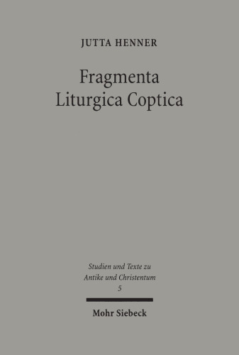 Fragmenta Liturgica Coptica: Editionen und Kommentar liturgischer Texte der koptischen Kirche des ersten Jahrtausends