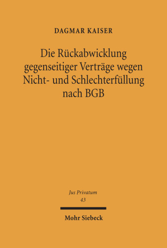 Die Rückabwicklung gegenseitiger Verträge wegen Nicht- und Schlechterfüllung nach BGB: Rücktritts-, Bereicherungs- und Schadensersatzrecht