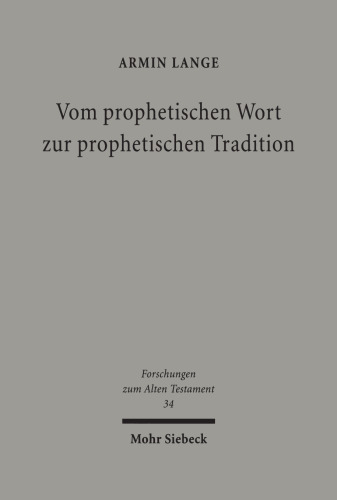 Vom Prophetischen Wort Zur Prophetischen Tradition: Studien Zur Traditions- Und Redaktionsgeschichte Innerprophetischer Konflikte in Der Hebraischen ... Zum Alten Testament)