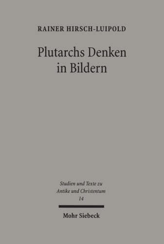Plutarchs Denken in Bildern: Studien zur literarischen, philosophischen und religiösen Funktion des Bildhaften