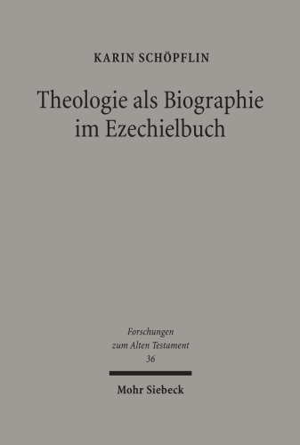Theologie ALS Biographie Im Ezechielbuch: Ein Beitrag Zur Konzeption Alttestamentlicher Prophetie