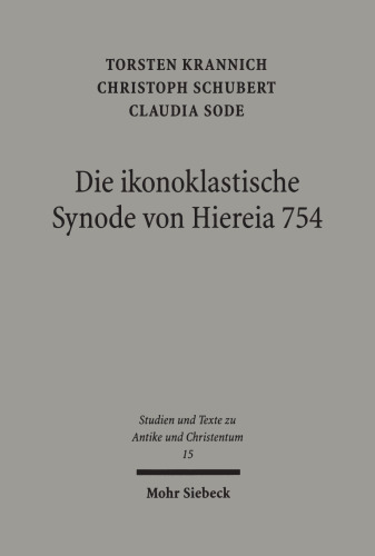 Die ikonoklastische Synode von Hiereia 754: Text, Übersetzung und Kommentar ihres Horos
