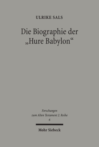 Die Biographie Der 'Hure Babylon': Studien Zur Intertextualitat Der Babylon-Texte in Der Bibel