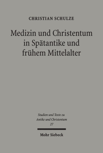 Medizin und Christentum in Spätantike und frühem Mittelalter: Christliche Ärzte und ihr Wirken