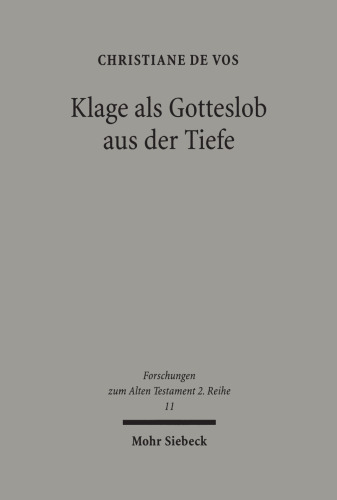 Klage ALS Gotteslob Aus Der Tiefe: Der Mensch VOR Gott in Den Individuellen Klagepsalmen