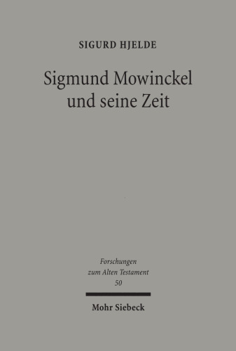 Sigmund Mowinckel Und Seine Zeit: Leben Und Werk Eines Norwegischen Alttestamentlers