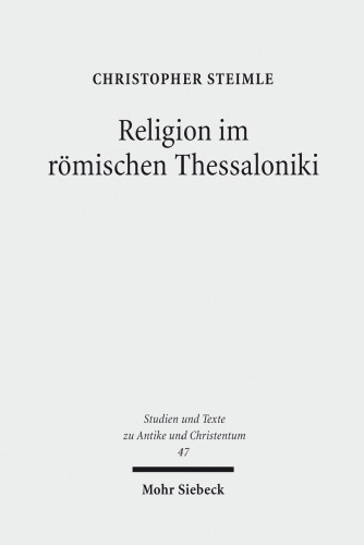 Religion im römischen Thessaloniki: Sakraltopographie, Kult und Gesellschaft 168 v. Chr. - 324 n. Chr.