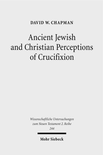Ancient Jewish and Christian Perceptions of Crucifixion