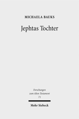 Jephtas Tochter: Traditions-, Religions- Und Rezeptionsgeschichtliche Studien Zu Richter 11,29-40