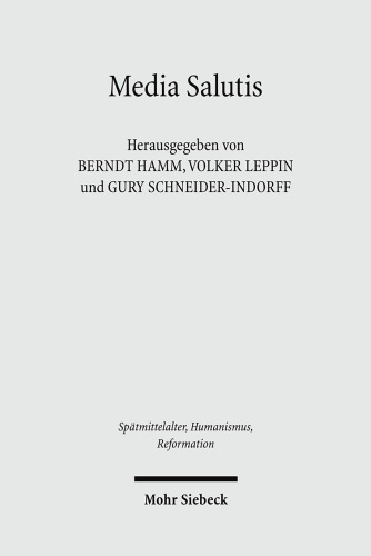 Media Salutis: Gnaden- und Heilsmedien in der abendländischen Religiosität des Mittelalters und der Frühen Neuzeit