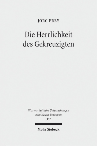 Die Herrlichkeit des Gekreuzigten: Studien zu den Johanneischen Schriften I