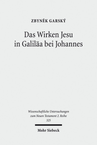 Das Wirken Jesu in Galiläa bei Johannes: Eine strukturale Analyse der Intertextualität des vierten Evangeliums mit den Synoptikern