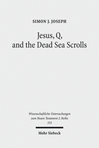 Jesus, Q, and the Dead Sea Scrolls: A Judaic Approach to Q