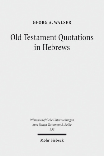 Old Testament Quotations in Hebrews: Studies in their Textual and Contextual Background