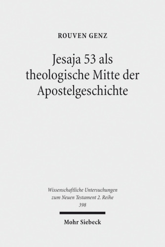 Jesaja 53 als theologische Mitte der Apostelgeschichte: Studien zu ihrer Christologie und Ekklesiologie im Anschluss an Apg 8,26-40