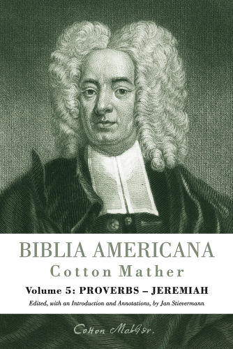 Biblia Americana: America's First Bible Commentary. A Synoptic Commentary on the Old and New Testaments. Volume 5: Proverbs-Jeremiah