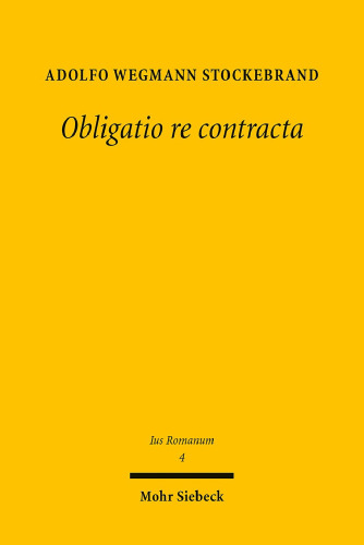 Obligatio re contracta: Ein Beitrag zur sogenannten Kategorie der Realverträge im römischen Recht