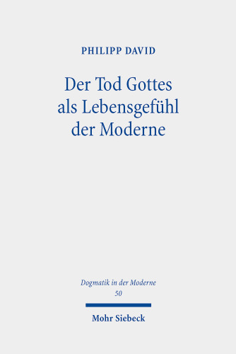 Der Tod Gottes Als Lebensgefuhl Der Moderne: Geschichte, Deutung Und Kritik Eines Krisenphanomens (Dogmatik in der Moderne, 50) (German Edition)