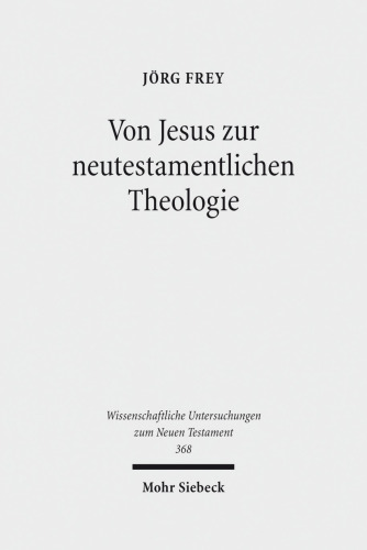 Von Jesus zur neutestamentlichen TheoVon Jesus zur neutestamentlichen Theologie: Kleine Schriften IIlogie