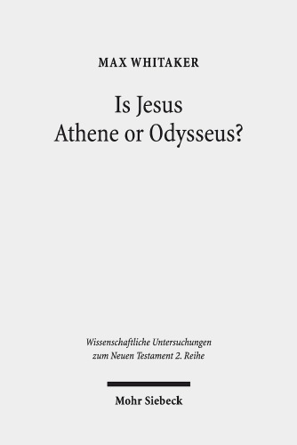 Is Jesus Athene or Odysseus?: Investigating the Unrecognisability and Metamorphosis of Jesus in his Post-Resurrection Appearances