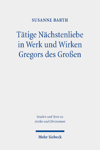 Tätige Nächstenliebe in Werk und Wirken Gregors des Großen