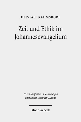 Zeit und Ethik im Johannesevangelium: Theoretische, methodische und exegetische Annäherungen an die Gunst der Stunde. Kontexte und Normen ... Untersuchungen zum Neuen Testament 2. Reihe)