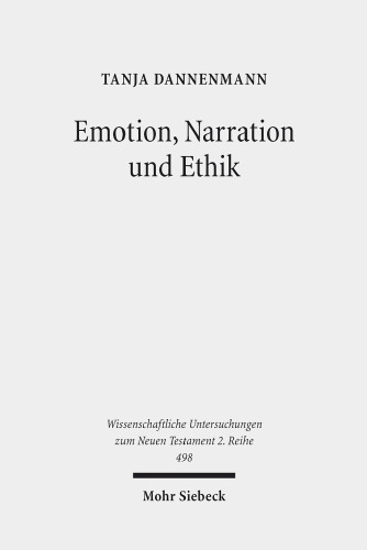 Emotion, Narration und Ethik: Zur ethischen Relevanz antizipatorischer Emotionen in Parabeln des Matthäus-Evangeliums. Kontexte und Normen ... Untersuchungen zum Neuen Testament 2. Reihe)