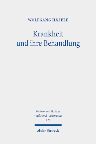 Krankheit und ihre Behandlung: Studien zu Sophronios von Jerusalems Wundern der Heiligen Kyros und Johannes