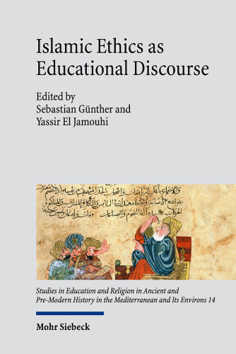Islamic Ethics as Educational Discourse: Thought and Impact of the Classical Muslim Thinker Miskawayh (d. 1030)