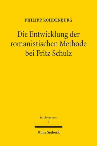 Die Entwicklung der romanistischen Methode bei Fritz Schulz