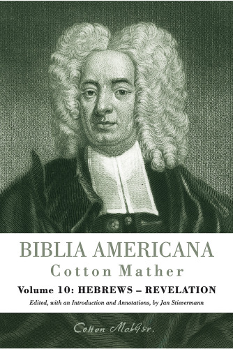 Biblia Americana: America's First Bible Commentary: A Synoptic Commentary on the Old and New Testaments: Volume 10 Hebrews - Revelation