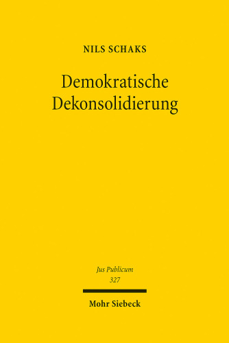 Demokratische Dekonsolidierung: Eine rechtsdogmatische und rechtsvergleichende Untersuchung zum Schutz der liberalen Demokratie durch das Grundgesetz