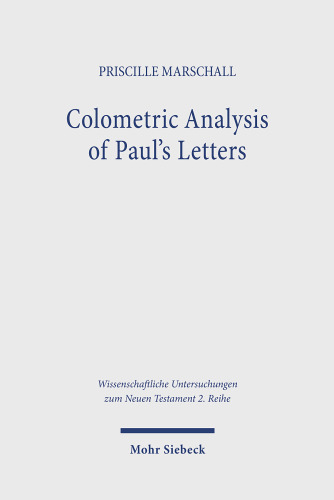 Colometric Analysis of Paul's Letters: Methodological Foundations and Application to 2 Corinthians 10-13