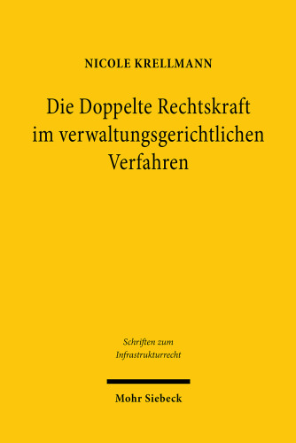 Die Doppelte Rechtskraft im verwaltungsgerichtlichen Verfahren: Rechtfertigung und Folgen einer abschließenden gerichtlichen Feststellung der Mängel eines Planfeststellungsbeschlusses bei möglicher Heilung durch ergänzendes Verfahren