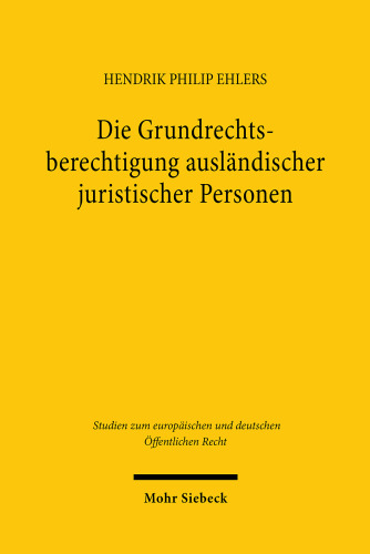 Die Grundrechtsberechtigung ausländischer juristischer Personen: Eine Untersuchung des Grundgesetzes unter besonderer Beachtung der Vorgaben des ... und deutschen Öffentlichen Recht)
