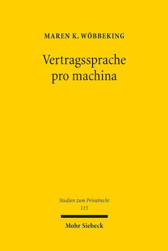 Vertragssprache pro machina: Die Auslegung von Smart Contracts und anderen formalsprachlichen Verträgen im System des allgemeinen Vertragsrechts