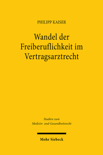 Wandel der Freiberuflichkeit im Vertragsarztrecht: Am Beispiel des kontrafaktischen Verbots des Zulassungshandels