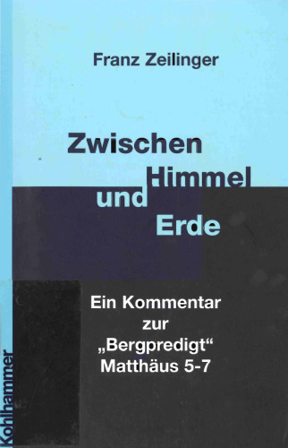 Zwischen Himmel und Erde. Ein Kommentar zur "Bergpredigt" Matthäus 5-7