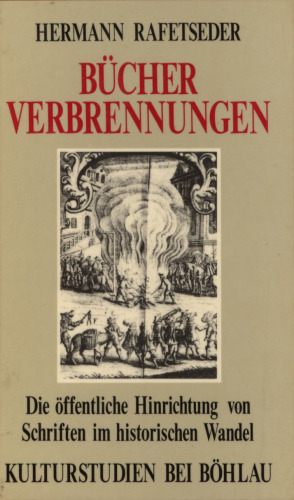 Bücherverbrennungen : Die öffentliche Hinrichtung von Schriften im historischen Wandel