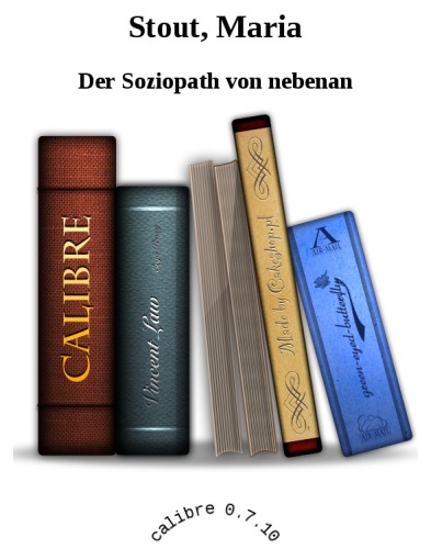 Der Soziopath von nebenan. Die Skrupellosen: ihre Lugen, Taktiken und Tricks