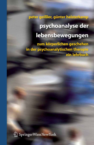 Psychoanalyse der Lebensbewegungen: Zum körperlichen Geschehen in der psychoanalytischen Therapie - Ein Lehrbuch