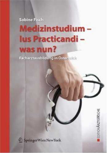Medizinstudium - Ius Practicandi - was nun?: Facharztausbildung in Österreich (Edition Ärztewoche)